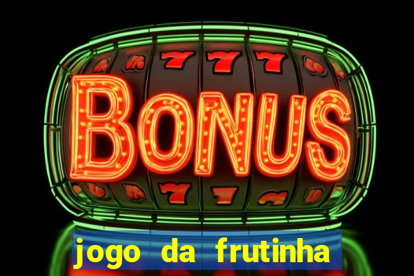 jogo da frutinha para ganhar dinheiro